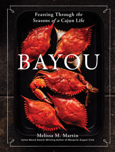 bayou: feasting through the seasons of a cajun life