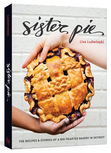 sister pie: the recipes and stories of a big-hearted bakery in detroit [a baking book]