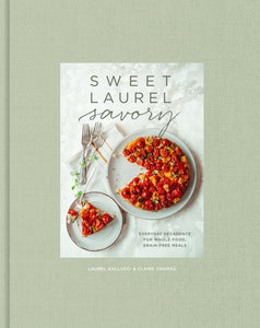 sweet laurel savory - everyday decadence for whole-food, grain-free meals: a cookbook