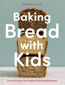 baking bread with kids - trusty recipes for magical homemade bread: a baking book