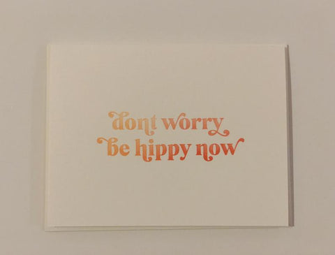 don't worry be hippy now