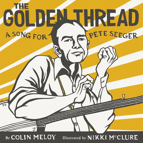 The Golden Thread: A Song For Pete Seeger hardcover book